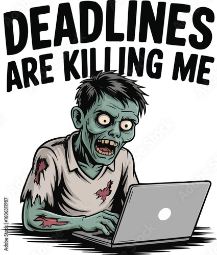 Funny Zombie Working on Laptop with Deadlines Are Killing Me Quote Illustration