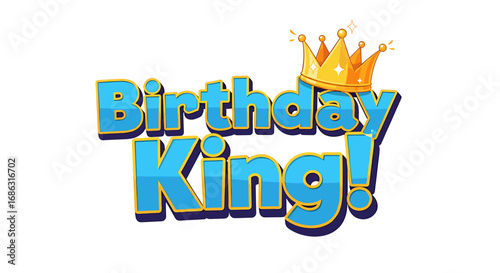 A celebratory birthday graphic featuring the words "Birthday King!" adorned with a golden crown.