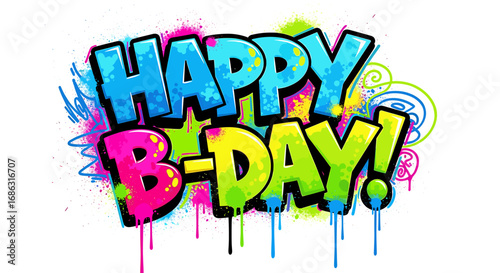 Colorful graffiti-style "Happy B-Day!" greeting with paint splatters.