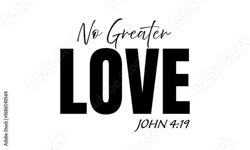 No greater Love. Christian Quote Design, Typography for print or use as poster, card, flyer or T Shirt	