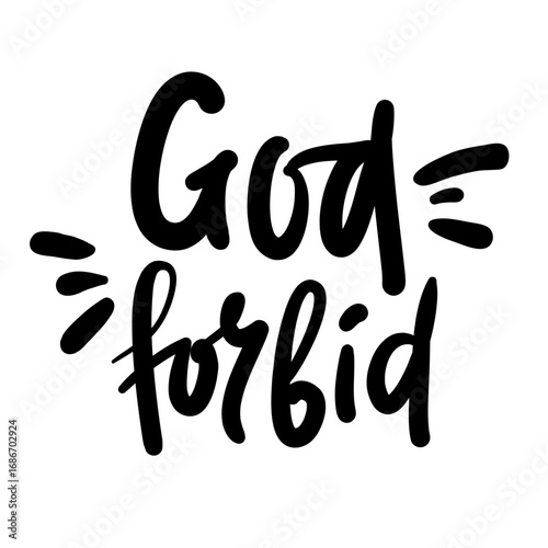 God forbid - inspire motivational religious quote, slang. Hand drawn beautiful lettering. Print for social media content, inspirational poster, t-shirt, bag, cups, card, sticker, badge. Funny writing