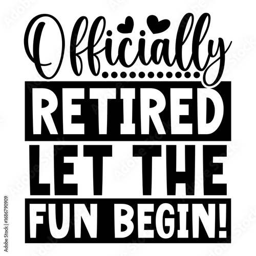 Officially retired let the fun begin