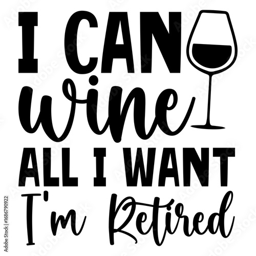 I Can wine all i want i'm retired
