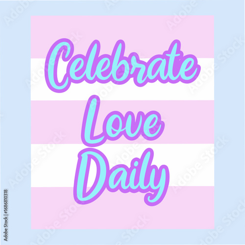 Celebrate Love Daily Motivational Typography