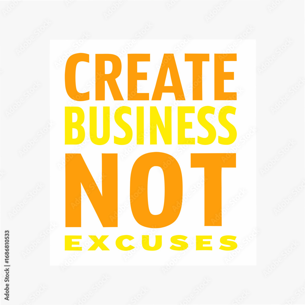 Fototapeta premium Create Business Not Excuses Motivational Typography