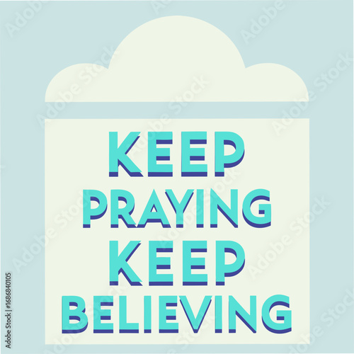 Keep Praying Keep Believing Motivational Typography