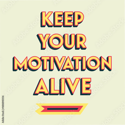 Keep Your Motivation Alive Motivational Typography