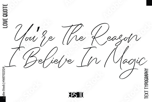 You’re The Reason I Believe In Magic   -Elegant Love Quotes Elegant Cursive Calligraphy Vector Typography Design