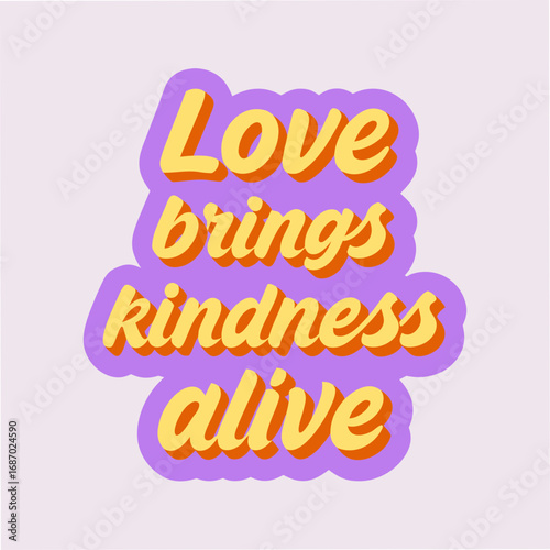 love brings kindness alive motivational typography