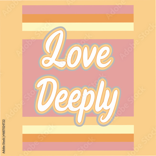 love deeply motivational typography