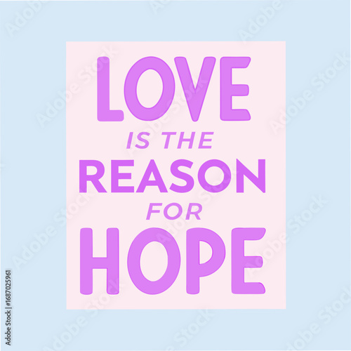 love is the reason for hope motivational typography