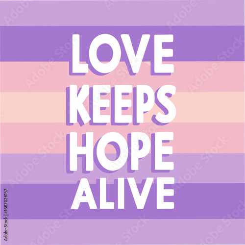 love keeps hope alive motivational typography