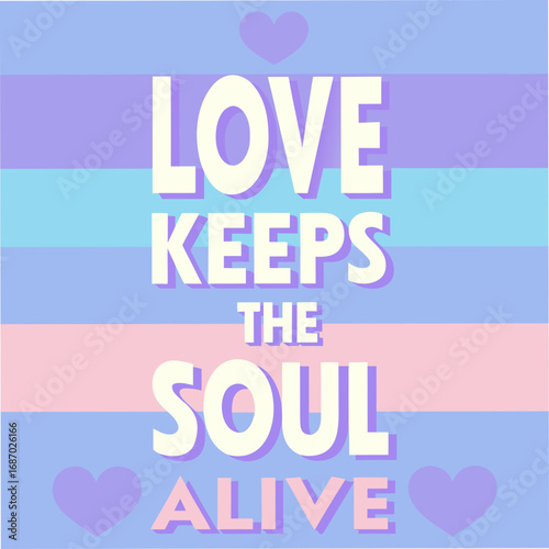 love keeps the soul alive motivational typography
