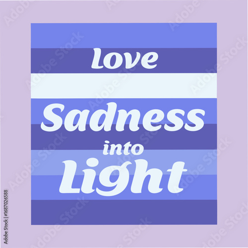 love turns sadness into light motivational typography