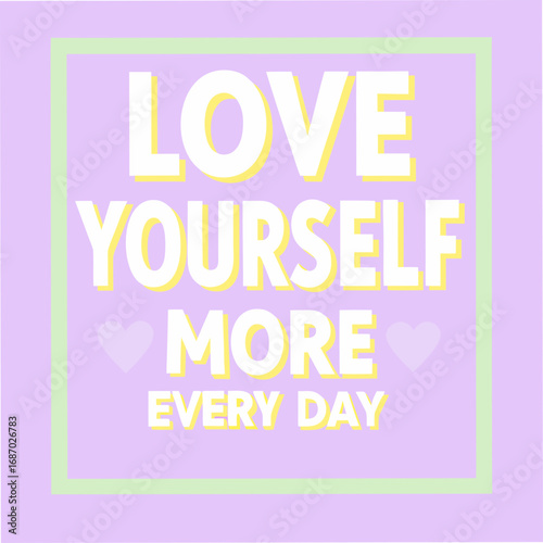 love yourself more every day motivational typography