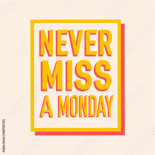 never miss a monday motivational typography