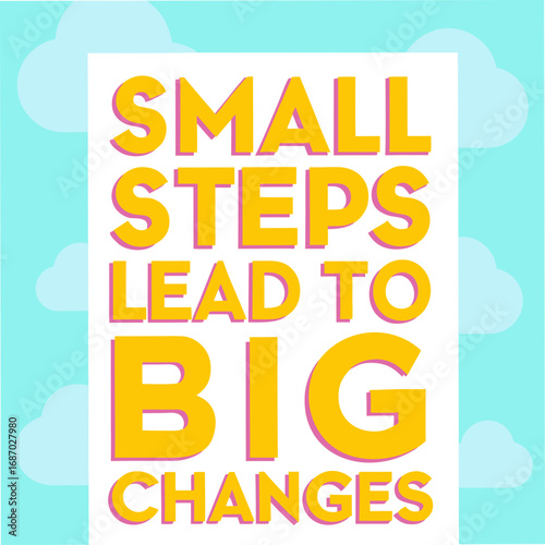 small steps lead to big changes motivational typography