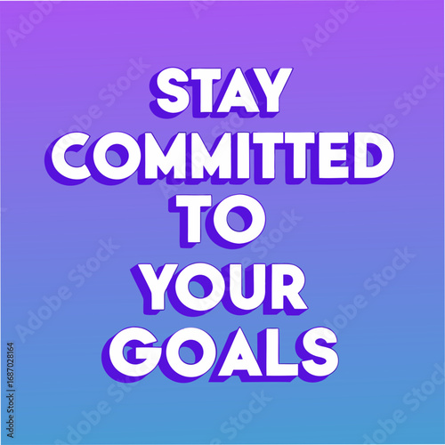 stay committed to your goals motivational typography