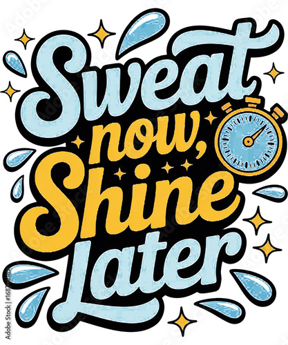 Sweat Now Shine Later Motivational Typography with Stopwatch and Water Splashes fitness workout