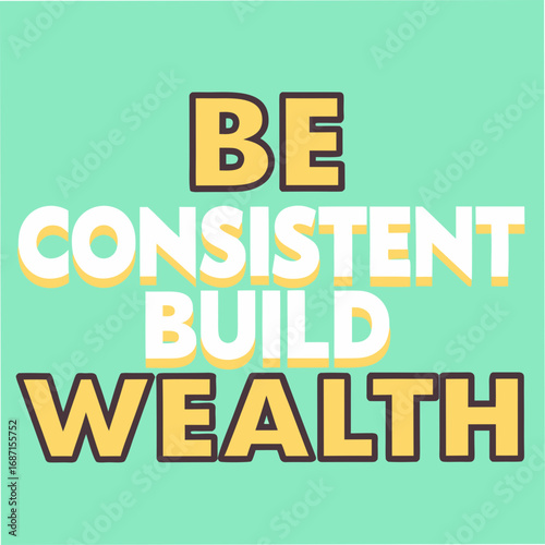 Consistent Build Wealth Motivational Typography