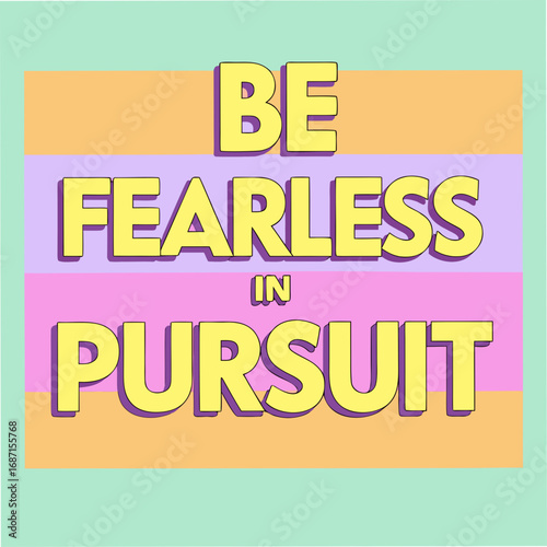 Be Fearless in Pursuit Motivational Typography