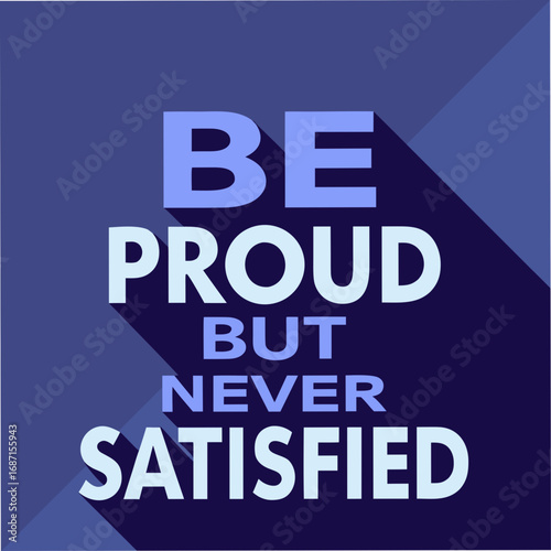 Be Proud but Never Satisfied Motivational Typography