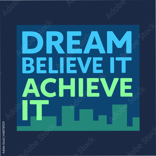 Dream It Believe It Achieve It Motivational Typography