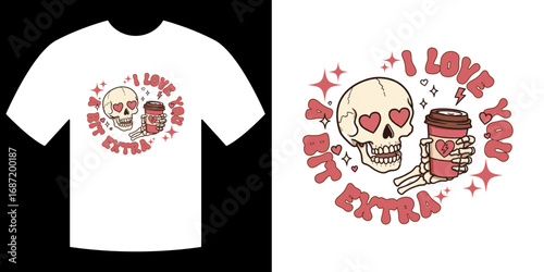 Retro Skeleton and Coffee Cup "I Love You a Bit Extra" Valentine's Day T-Shirt Design