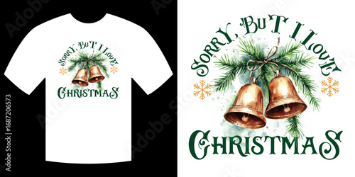 Sorry But I Love Christmas Jingle Bells T-Shirt Design
