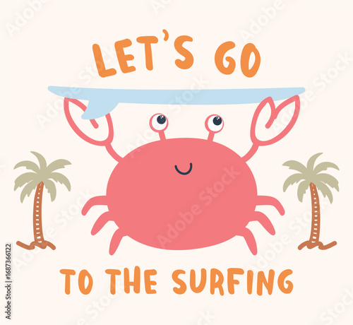 cute crab holding surf board, text with let’s go to the surfing and Palm tree summer graphic, background beige.