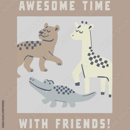 tiger and alligator and giraffe graphic text with awesome friend with friends background brown