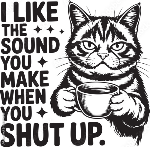 Grumpy cat holding coffee cup with text I like the sound you make when you shut up