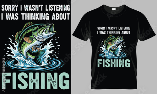 Sorry I Wasn't Listening - Thinking About Fishing T-Shirt Design