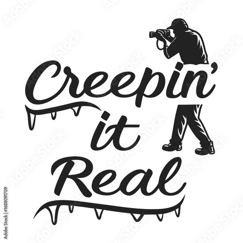 Silhouette of a photographer taking a picture with the text " Creepin' it Real" in a dripping font Keywords: photographer, camera, taking picture, silhouette, text, typography, dripping, creepy