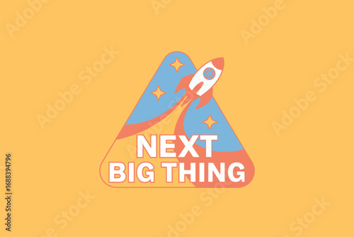 A cartoon illustration of a rocket launching from a triangle with stars and the text next big thing