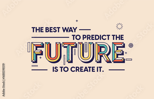 Quote on future in modern typography. The best way to predict the future is to create it.