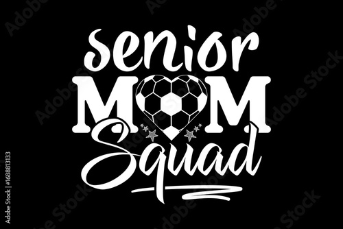 Senior soccer mom svg Soccer quotes typography t-shirt design for cricut.