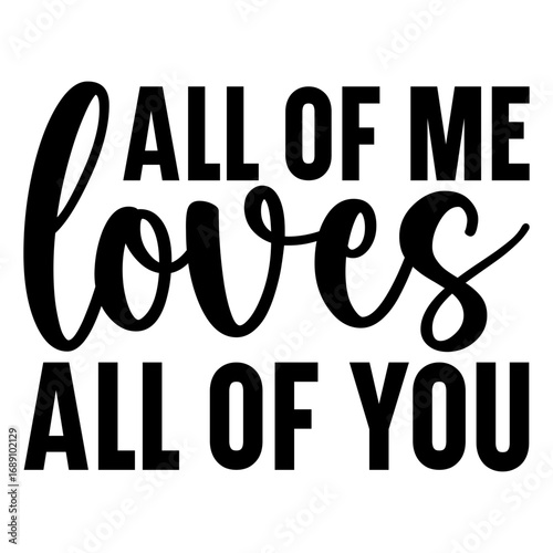 All of me loves all of you