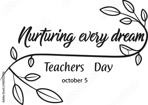Vector art of nurturing every dream teachers day october 5, showcasing delicate leaves and elegant script for appreciation