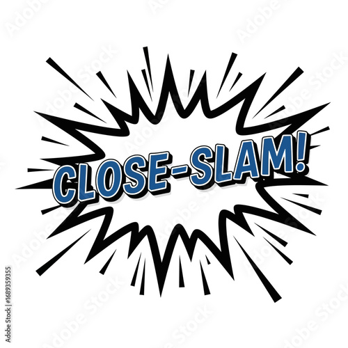 Comic Book Style Speech Bubble with "Close-Slam!"