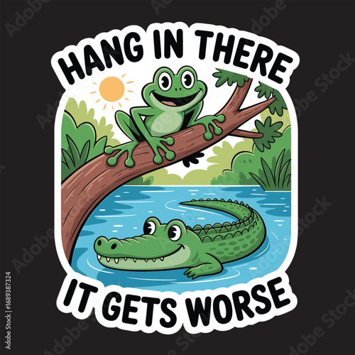 Funny frog and alligator with hang in there it gets worse quote