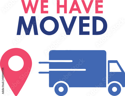 Vector art of we have moved text with red location pin and blue moving truck