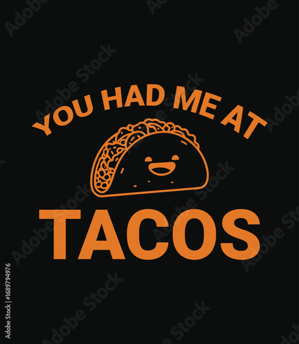 You had me at tacos, taco t-shirt design, typography design.

