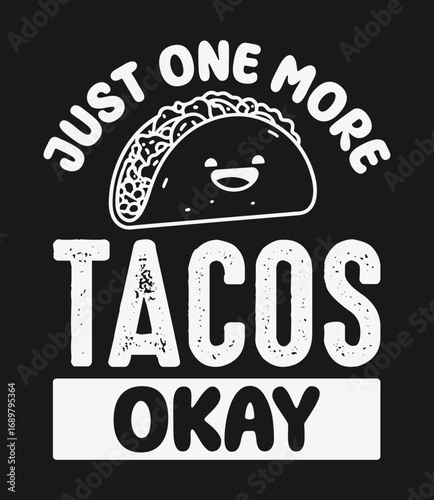 Just one more taco okay. taco t-shirt design, typography design.