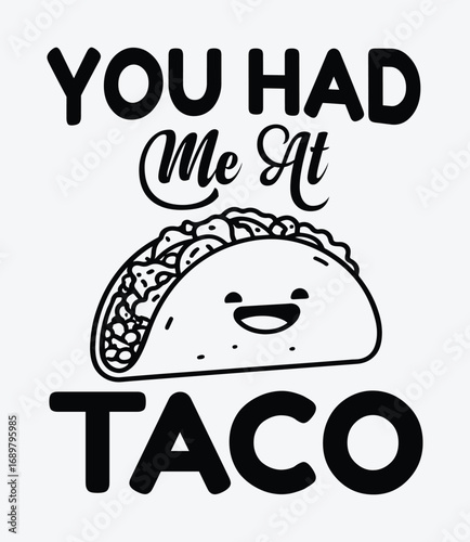 You had me at taco, taco t-shirt design, typography design.