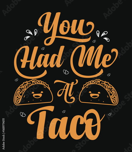 You had me at taco, taco t-shirt design, typography design.