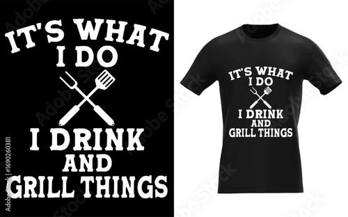 It's What I Do i Drink and Grill Things