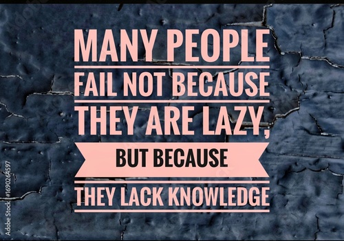Fényképezés "Inspirational quote – Many people fail not because they are lazy, but because they lack knowledge