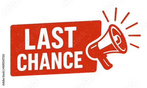 A red and white sign with a megaphone on it that says Last Chance. The sign is designed to grab attention and convey the idea that there is only one chance left to take advantage of the offer