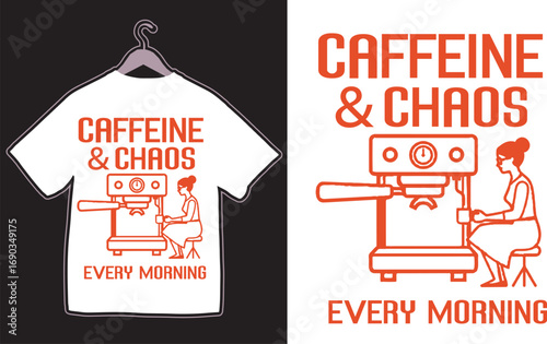 Caffeine & Chaos Every Morning Coffee Design